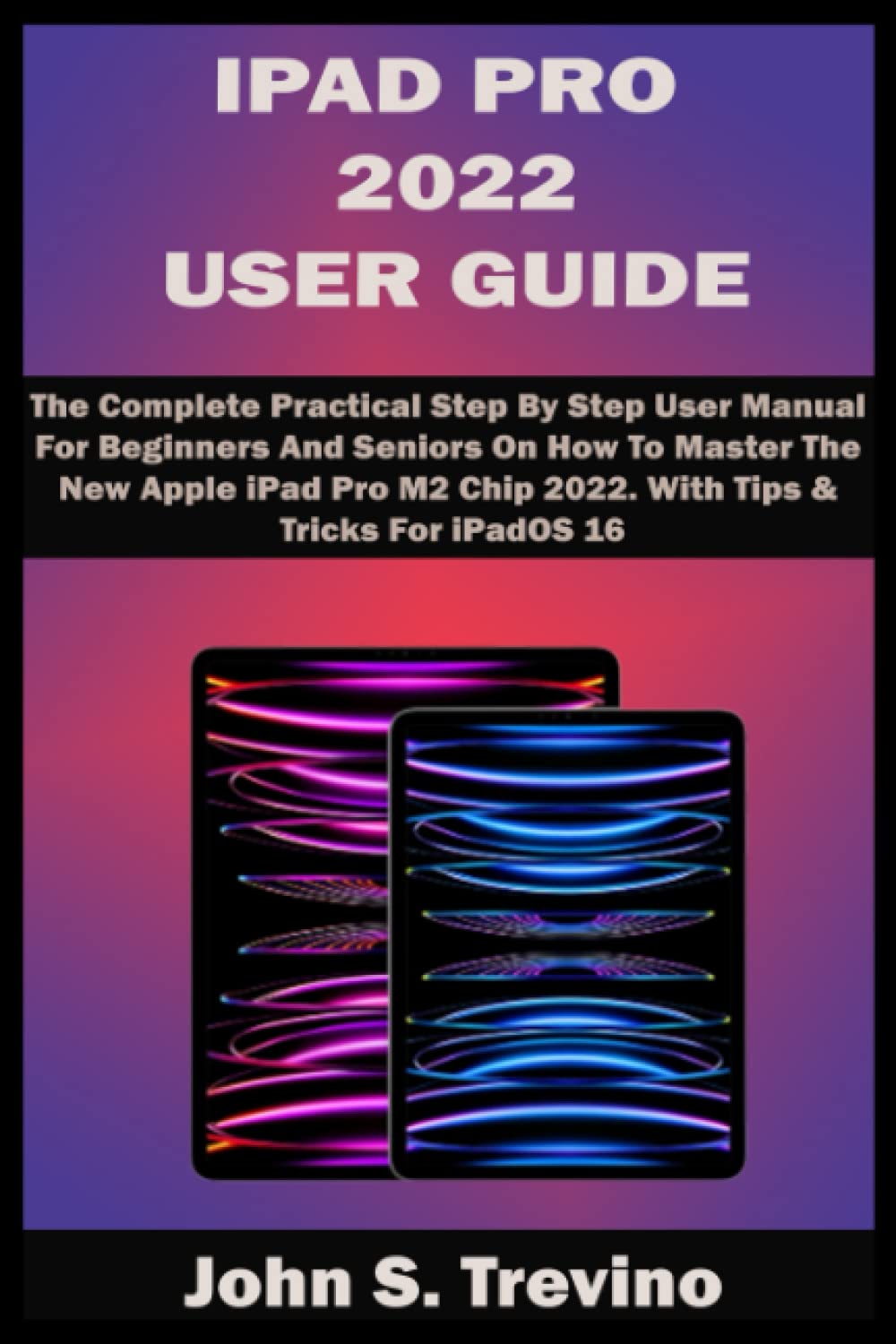 IPAD PRO 2022 USER GUIDE: The Complete Practical Step By Step User Manual For Beginners And Seniors On How To Master The New Apple iPad Pro M2 Chip 2022. With Tips & Tricks For iPadOS 16 baixar livro de graça