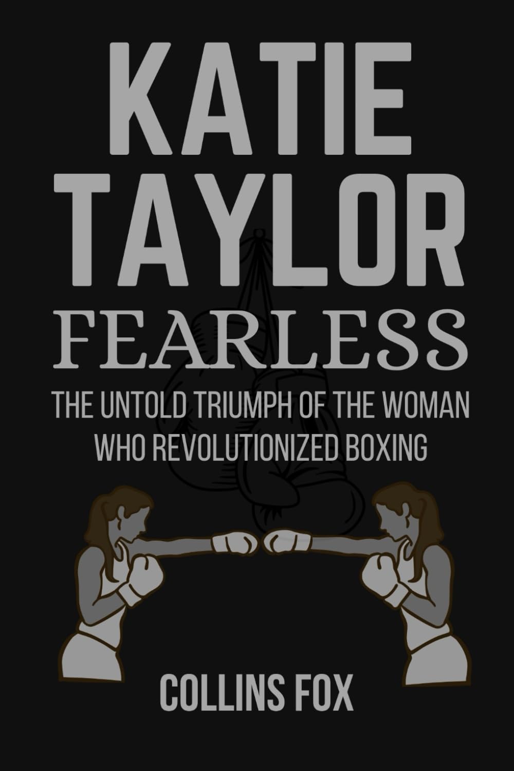 KATIE TAYLOR: Fearless – The Untold Triumph of the Woman Who Revolutionized Boxing baixar o livro de graça