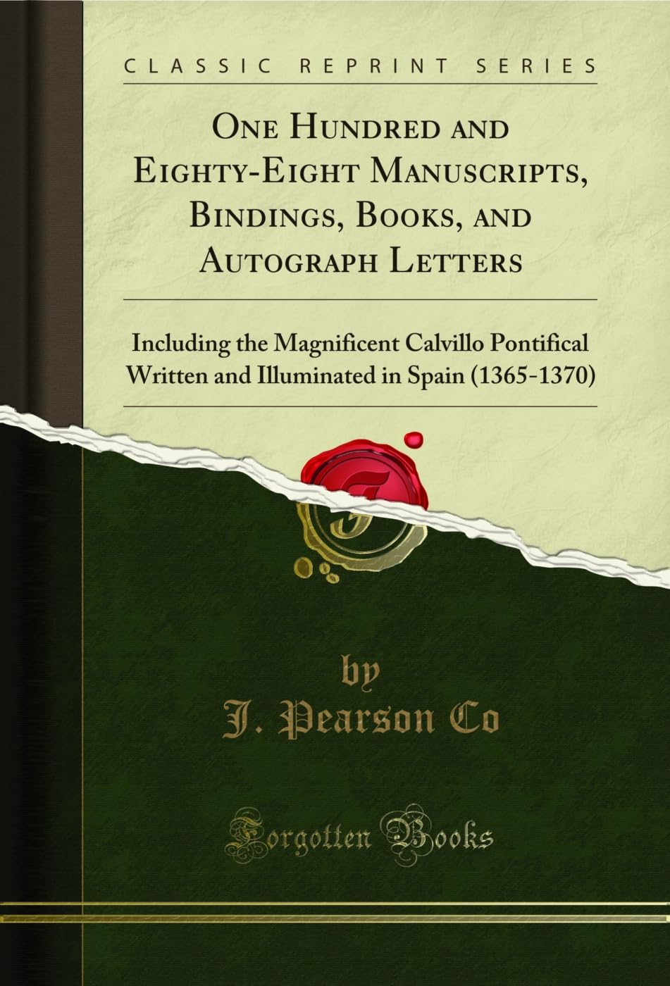 One Hundred and Eighty-Eight Manuscripts, Bindings, Books, and Autograph Letters: Including the Magnificent Calvillo Pontifical Written and Illuminated... (Classic Reprint) (English Edition) baixar livro de graça