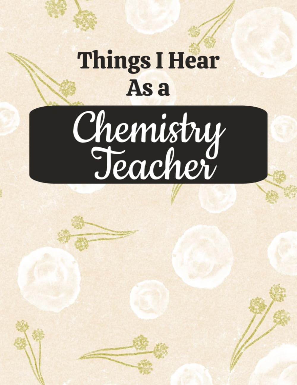 Things I Hear As a Chemistry Teacher: College Ruled Composition Notebook: Funny Science Educator Gift Journal | Large 8.5 x 11 Writing Book | 125... for Lesson Planning, Notes & Organization baixar o livro de graça