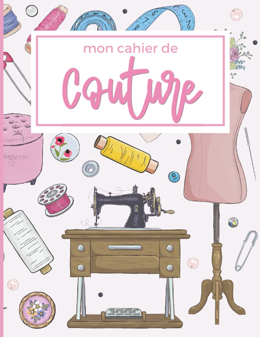 Mon cahier de couture: Grand journal de suivi de vos créations, avec 50 fiches à remplir pour planifier et organiser vos projets de couture baixar o livro de graça