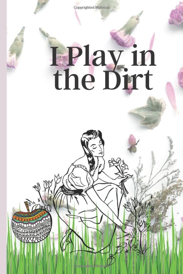 ler totalmente I Play in the Dirt: Week by Week Log Book A Place To Organize, Plan, Record About Your Garden For Man and Woman