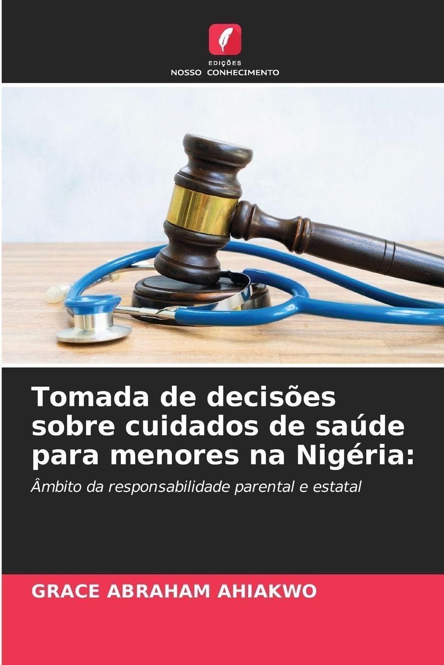 Tomada de decisões sobre cuidados de saúde para menores na Nigéria: Âmbito da responsabilidade parental e estatal baixar o livro de graça