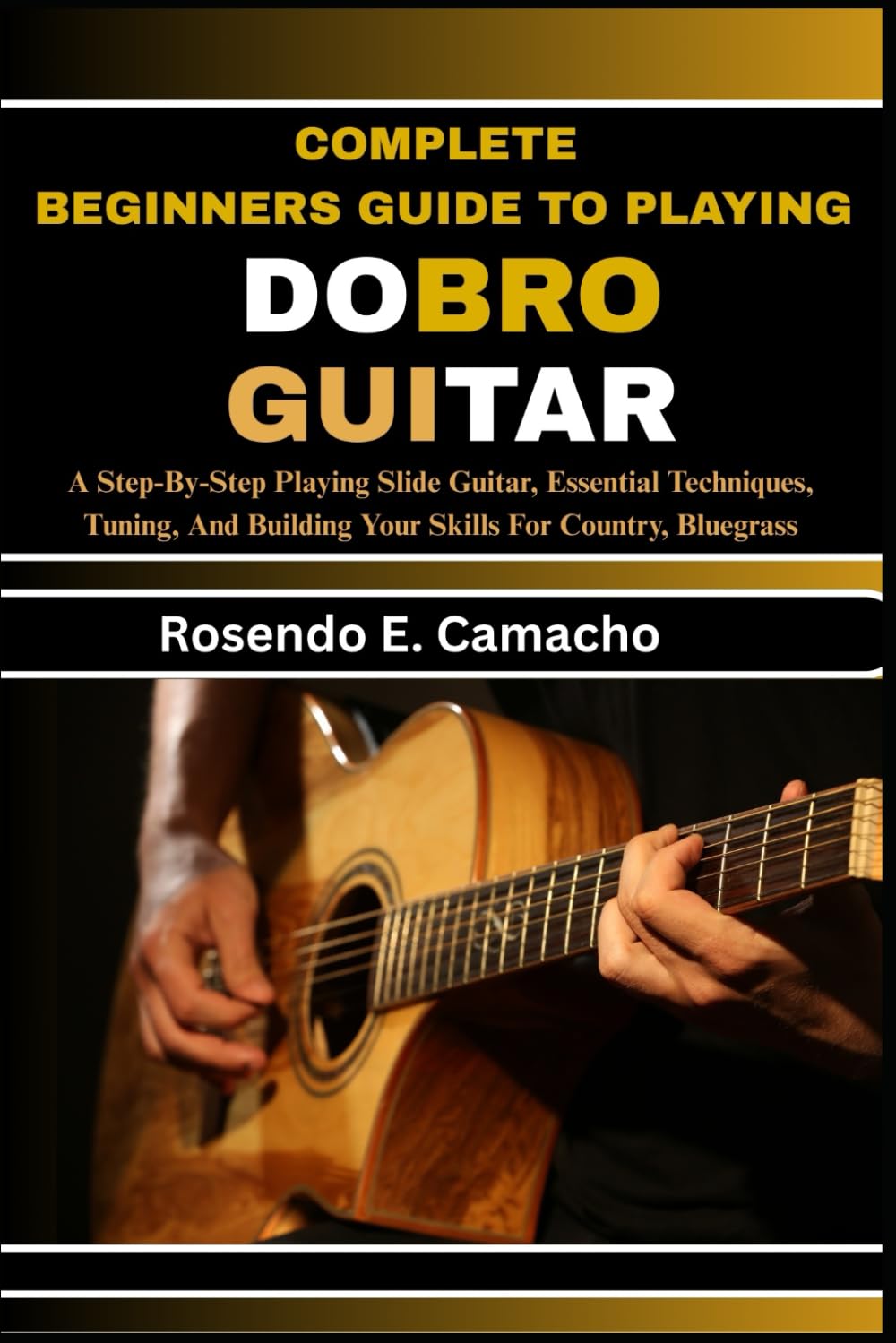 Complete Beginners Guide To Playing Dobro Guitar: A Step-By-Step Playing Slide Guitar, Essential Techniques, Tuning, And Building Your Skills For Country, Bluegrass baixar o livro de graça