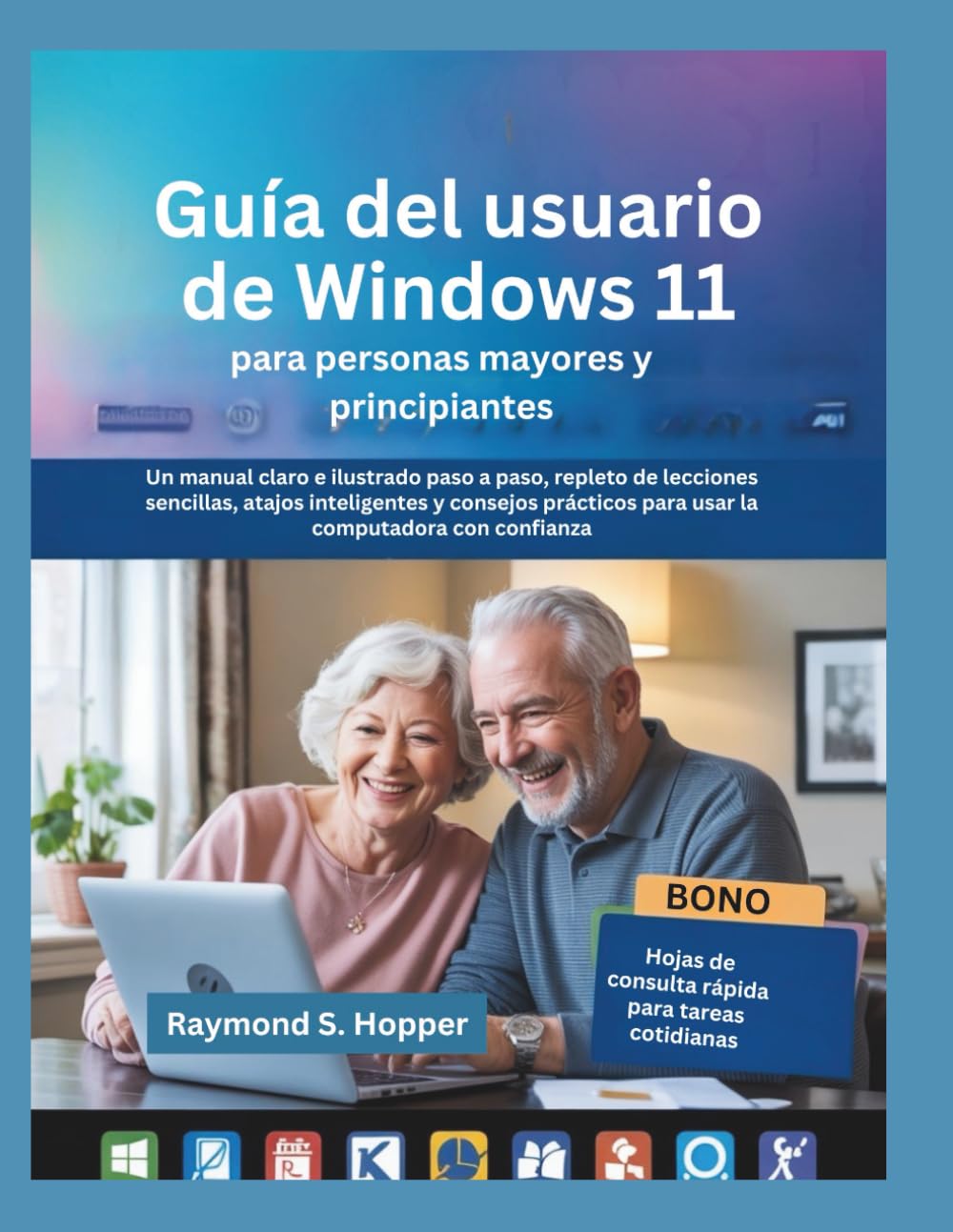 Guía del usuario de Windows 11 para personas mayores y principiantes: Un manual claro e ilustrado paso a paso, repleto de lecciones sencillas, atajos ... para usar la computadora con confianza