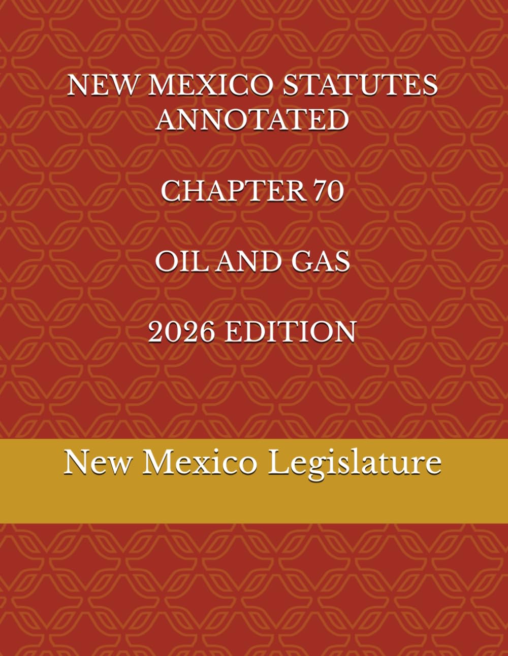 NEW MEXICO STATUTES ANNOTATED CHAPTER 70 OIL AND GAS 2026 EDITION