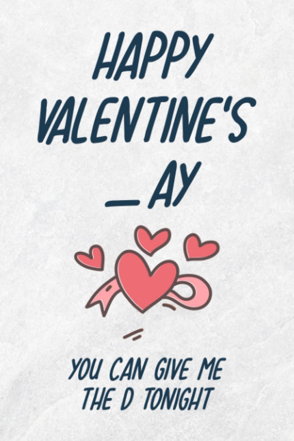 valentines day gifts for him:Happy Valentines_ay, You Can Give Me The D Tonight: Funny Valentine's Day Notebook Gift For Husband From Wife, Funny ... Show Your Love, 120 pages, 6x9, Soft Cover.