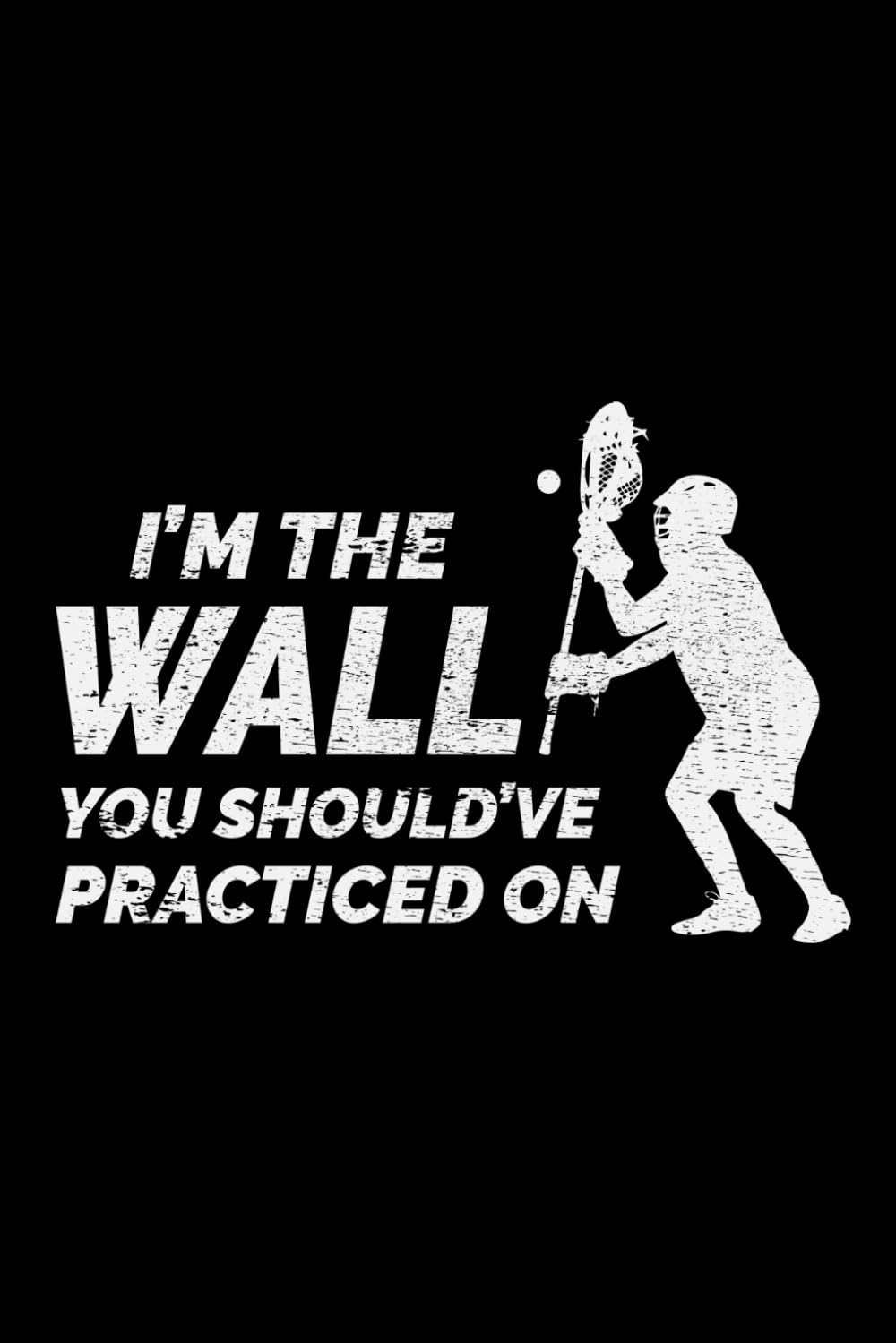 I'm the Wall, You Should've Practiced On: Lacrosse Player Funny Blank Lined Journal Notebook Diary baixar livro de graça