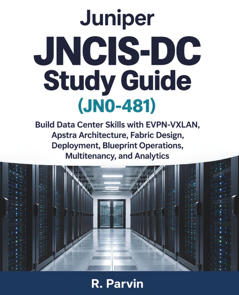 ler totalmente Juniper JNCIS-DC Study Guide (JN0-481): Build Data Center Skills with EVPN-VXLAN, Apstra Architecture, Fabric Design, Deployment, Blueprint Operations, Multitenancy, and Analytics