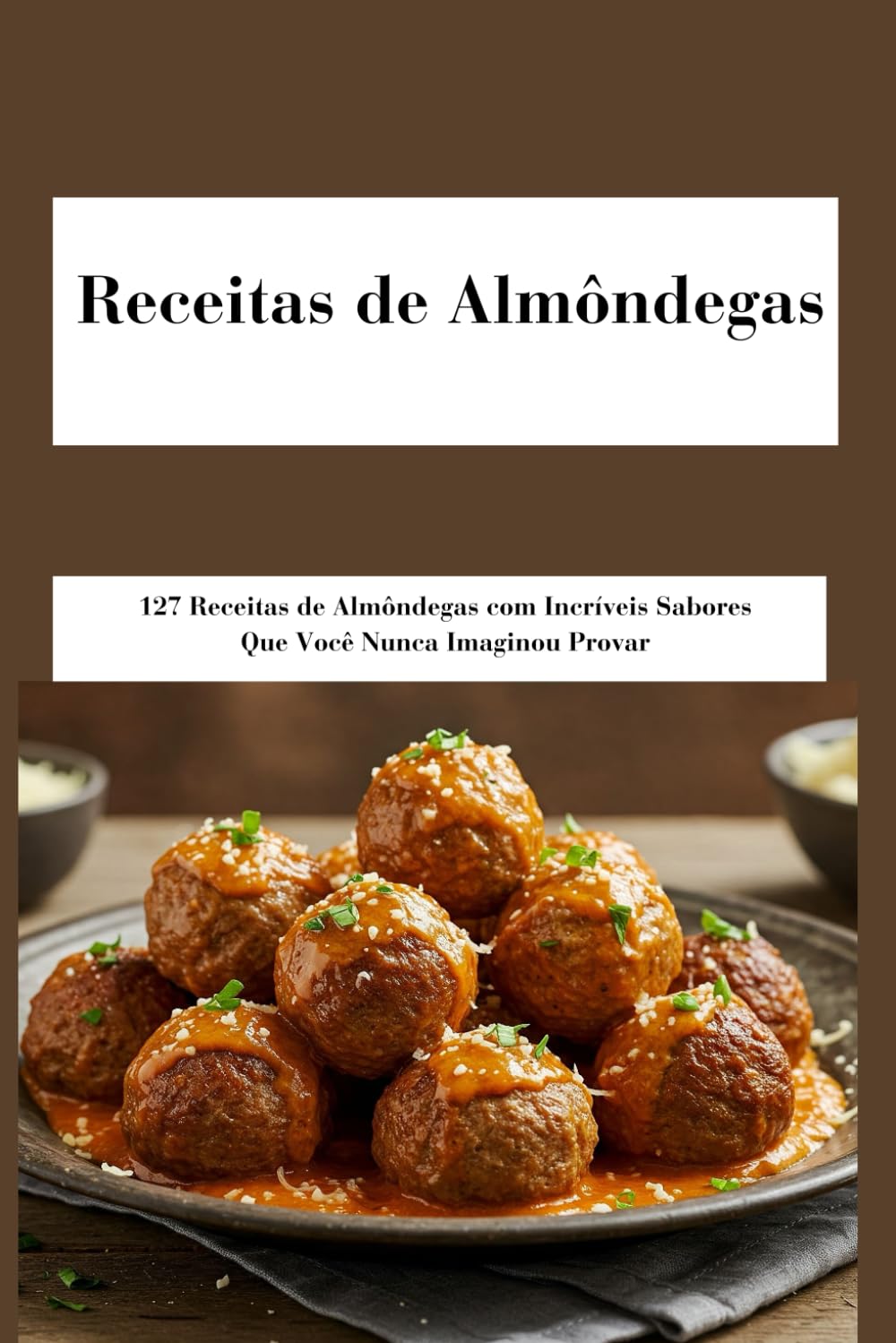 capítulo por capítulo baixar Receitas de Almôndegas: 127 Receitas de Almôndegas com Incríveis Sabores Que Você Nunca Imaginou Provar: As Melhores Receitas de Almôndegas; simples,... Vegana, e Muito Mais (Portuguese Edition)