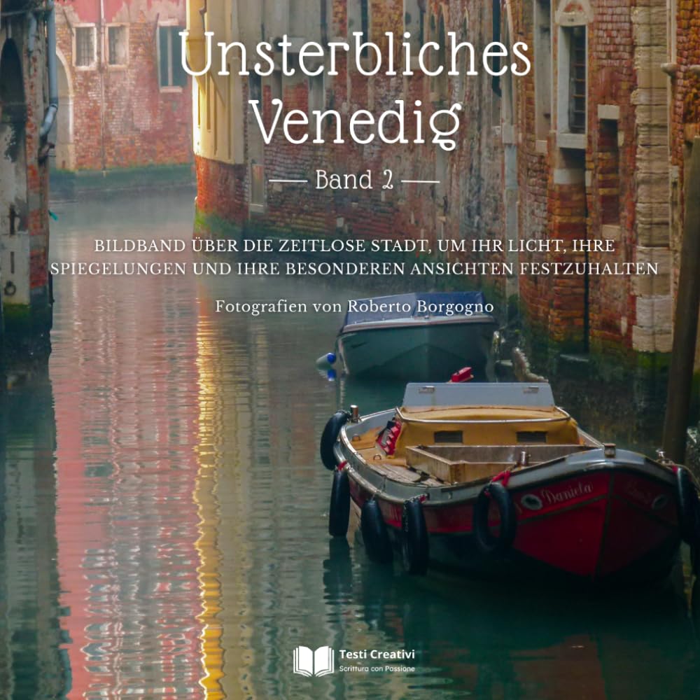 Unsterbliches Venedig - Band 2: Bildband über die zeitlose Stadt, um ihr Licht, ihre Spiegelungen und ihre besonderen Ansichten festzuhalten baixar o livro de graça