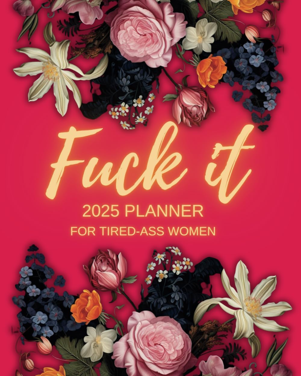 ler totalmente Fuck It 2025 Planner For Tired-Ass Women: Funny Weekly and Monthly Organizer with Sweary Affirmations and Badass Quotations, Pink Edition