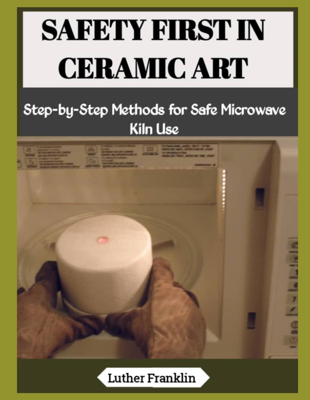 Safety First in Ceramic Art: Step-by-Step Methods for Safe Microwave Kiln Use baixar o livro de graça