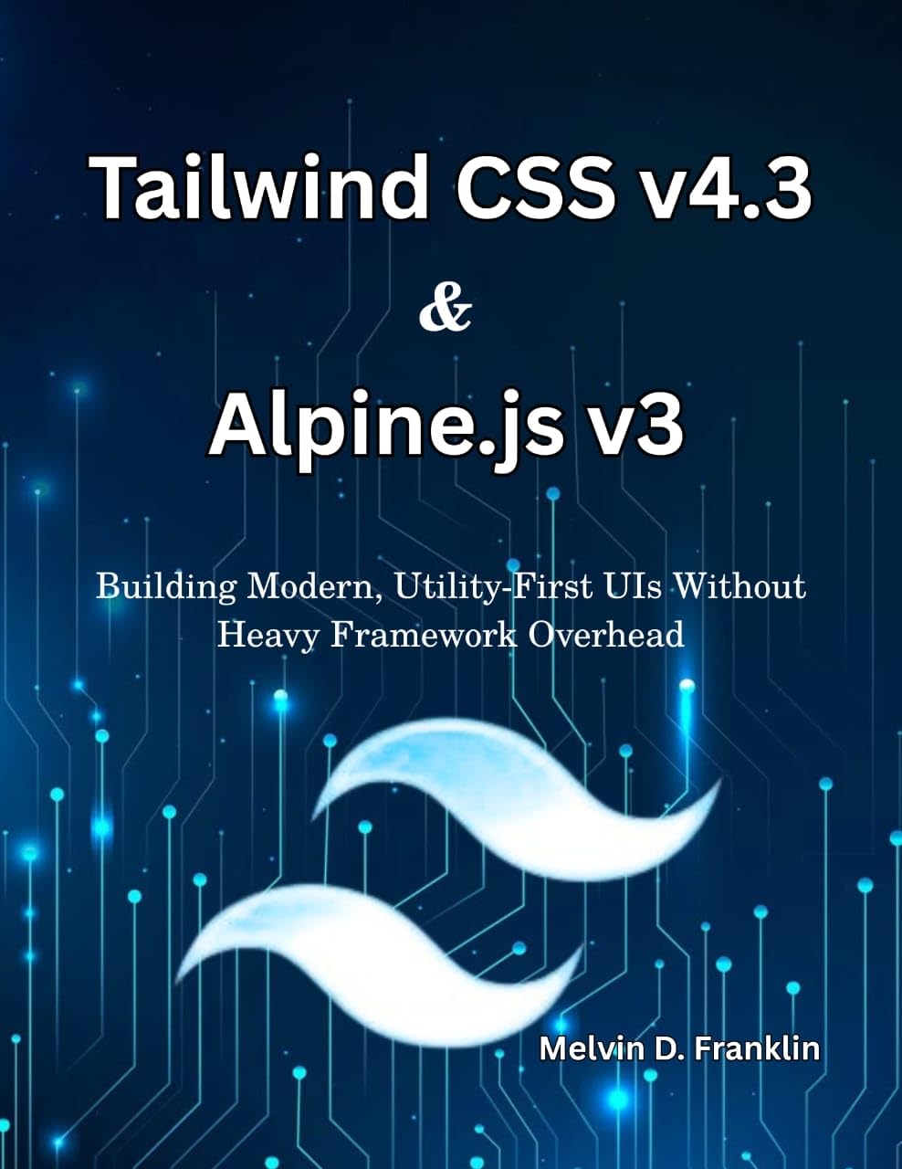 ler totalmente Tailwind CSS v4.3 & Alpine.js v3: Building Modern, Utility-First UIs Without Heavy Framework Overhead (Next Level Technology) (English Edition)