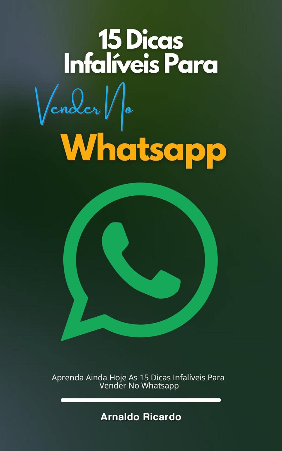 15 Dicas Infalíveis Para Vender No Whatsapp: Aprenda Ainda Hoje As 15 Dicas Infalíveis Para Vender No Whatsapp baixar livro de graça