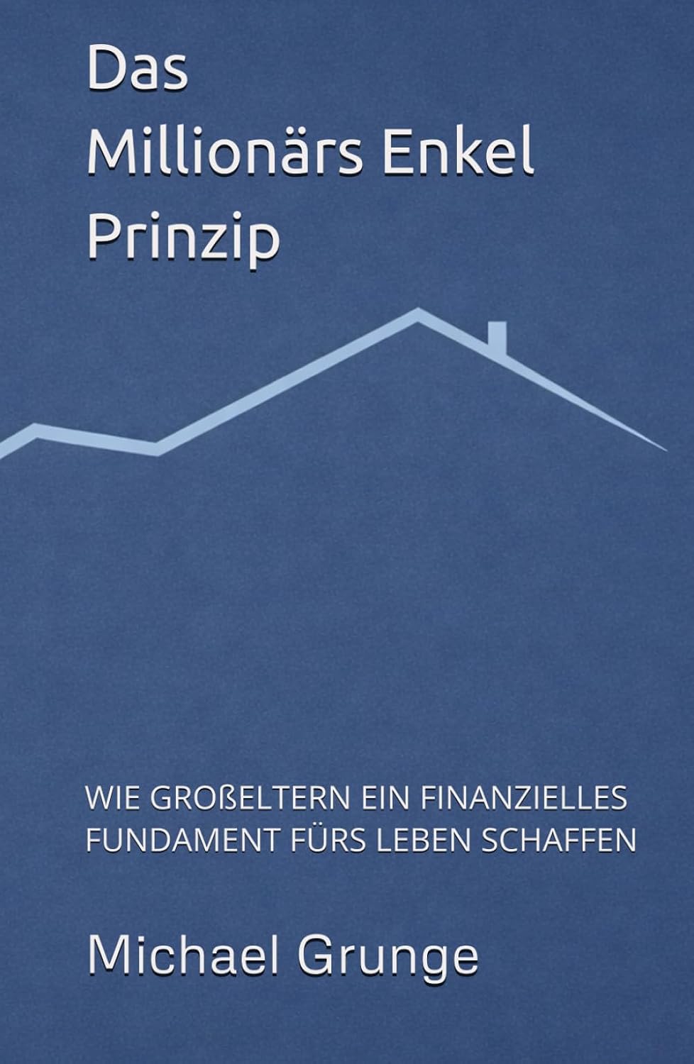 Das Millionärs-Enkel- Prinzip: WIE GROßELTERN MIT 200 EURO IM MONAT EIN FINANZIELLES FUNDAMENT FÜR DAS LEBEN SCHAFFEN (German Edition) baixar o livro de graça