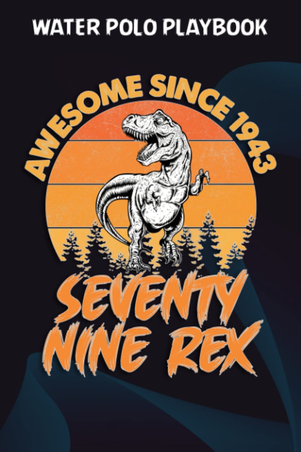ler totalmente Water Polo Playbook:Awesome Since 1943 Men Women Seventy Nine Rex 79th Birthday Dinosaur 79 Years Old: Gifts for Grandpa:Practical Water Polo Game... for Drawing Up Plays, Planning Tactics & Stra