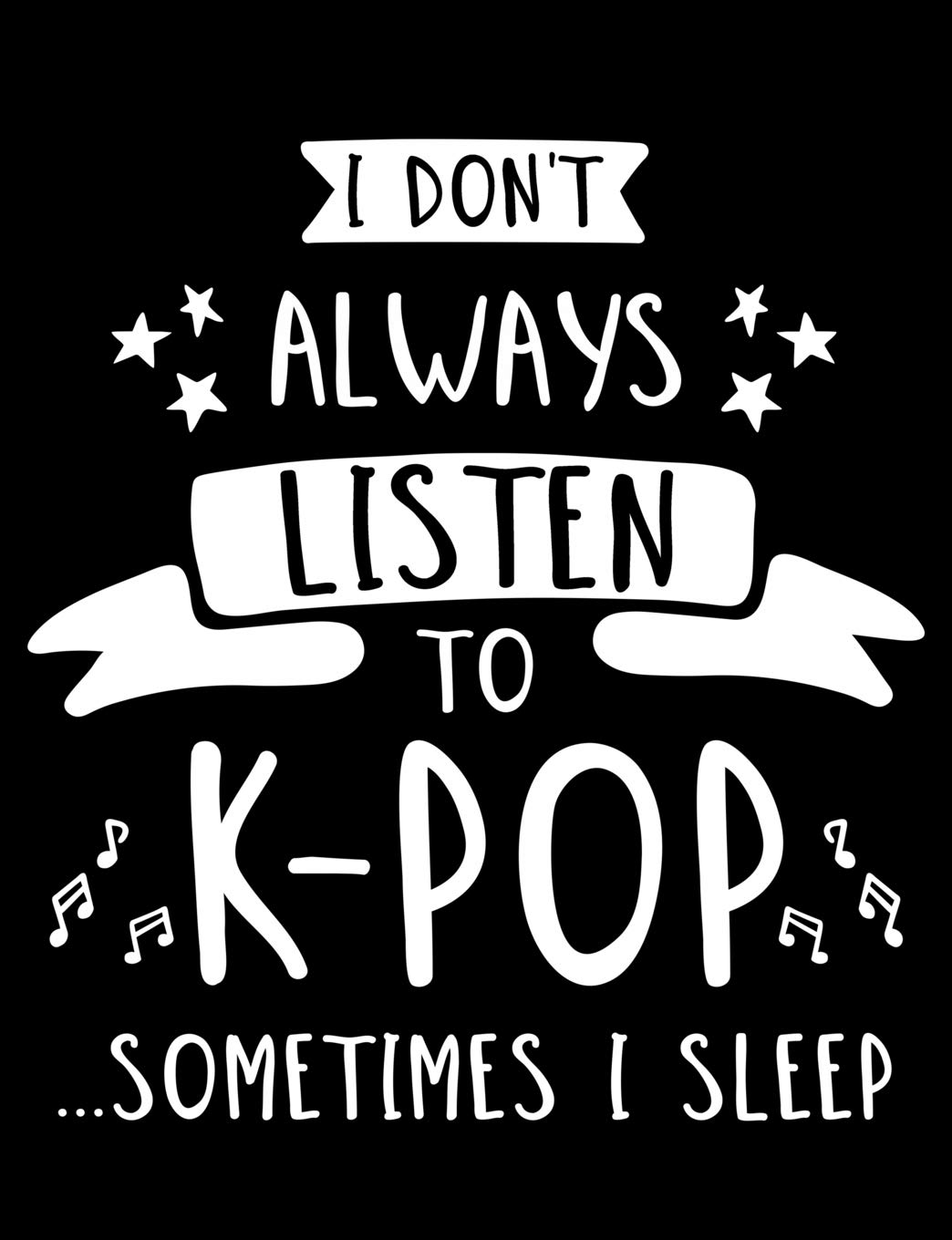 I Don't Always Listen To K-Pop...Sometimes I Sleep: K-Pop Composition Notebook, Lined Journal, or Diary for Korean Pop Lovers baixar livro de graça