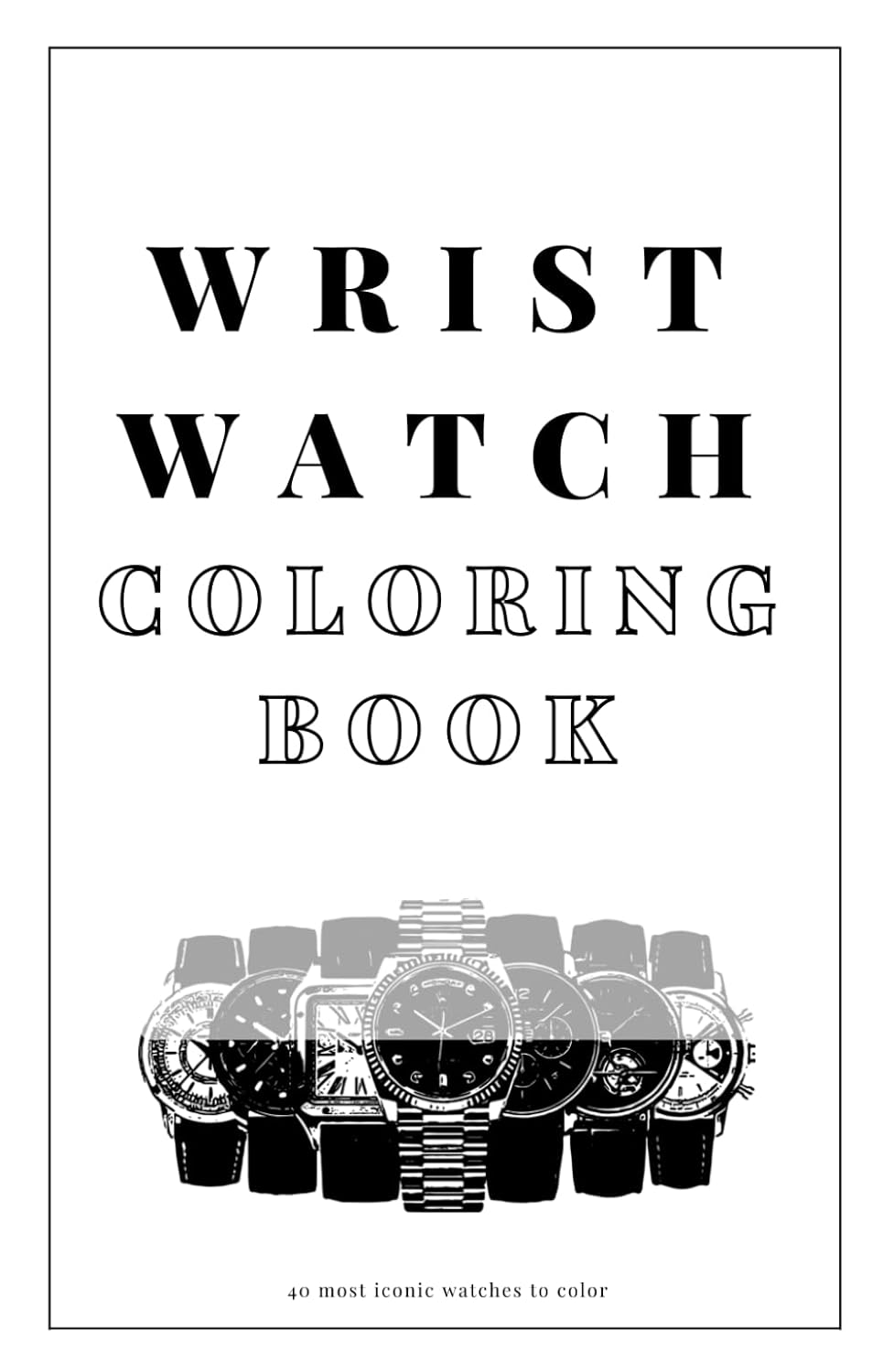 capítulo por capítulo baixar Wrist Watch Coloring Book - 40 Most Iconic Watches to Color: Artistic Timepiece Illustrations for Relaxation and Focus