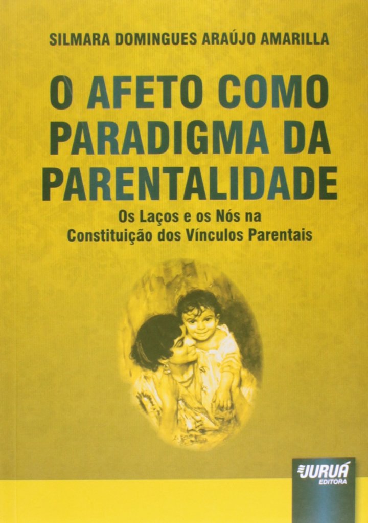 ler totalmente Afeto Como Paradigma da Parentalidade, O: Os Laços e os Nós na Constituição dos Vínculos Parentais