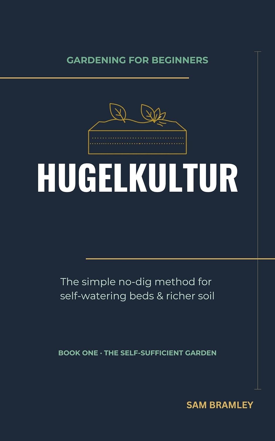 ler totalmente HUGELKULTUR: The simple no-dig method for self-watering beds & richer soil (THE SELF-SUFFICIENT GARDEN Book 1) (English Edition)