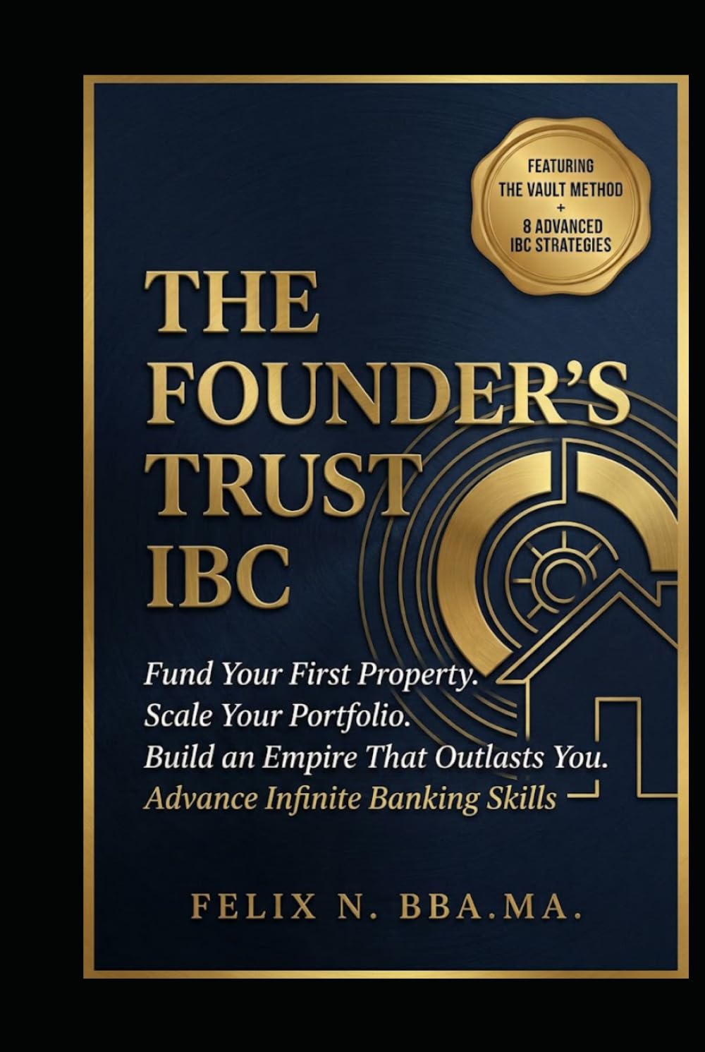 THE FOUNDER'S TRUST IBC: How to Use Advance Infinite Banking to Fund Your First Property, Scale Your Real Estate Portfolio, and Build a Family Empire That Outlasts You (Infinite Banking Package) baixar livro de graça