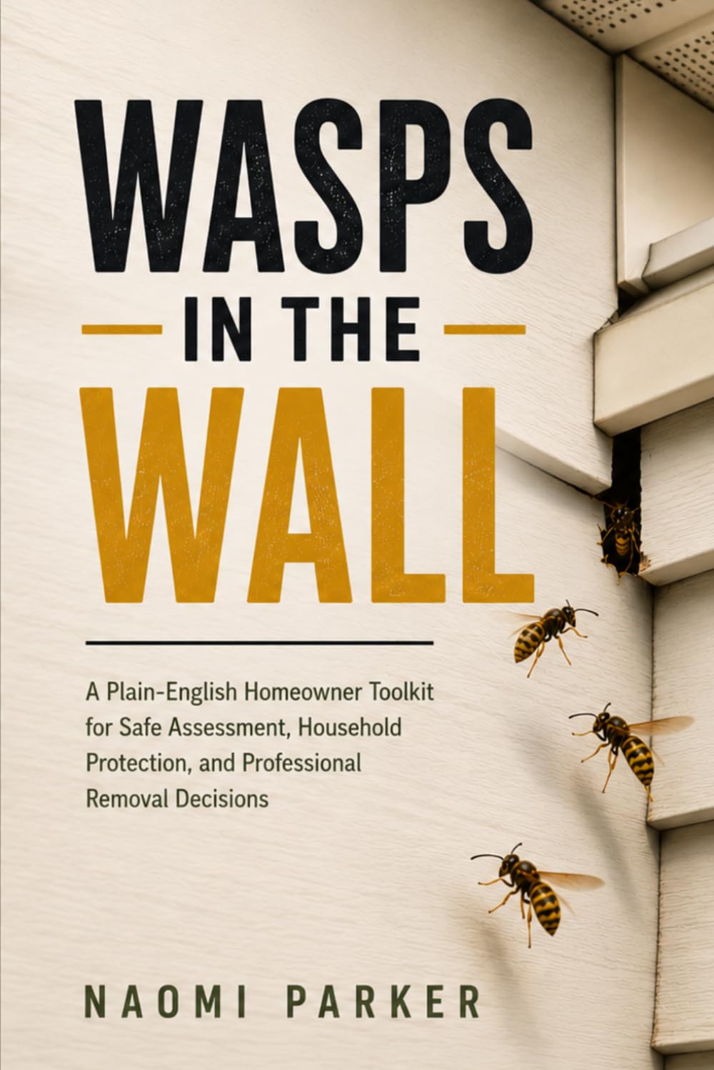 Wasps in the Wall: A Plain-English Homeowner Toolkit for Safe Assessment, Household Protection, and Professional Removal Decisions baixar o livro de graça