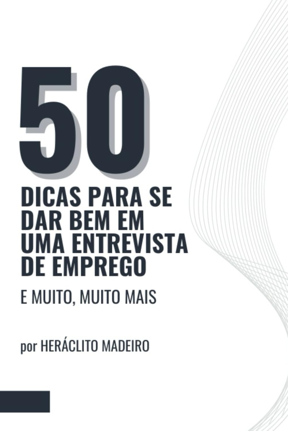 50 dicas para se dar bem em uma entrevista de emprego: E muito, muito mais (Portuguese Edition) baixar livro de graça
