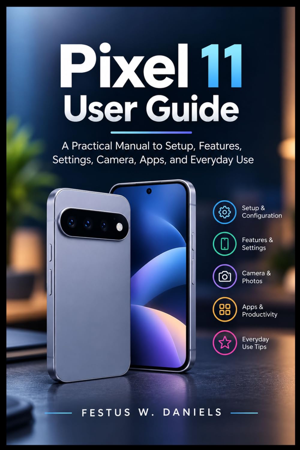 Google Pixel 11 User Guide: A Practical Manual to Setup, Features, Settings, Camera, Apps, and Everyday Use baixar o livro de graça