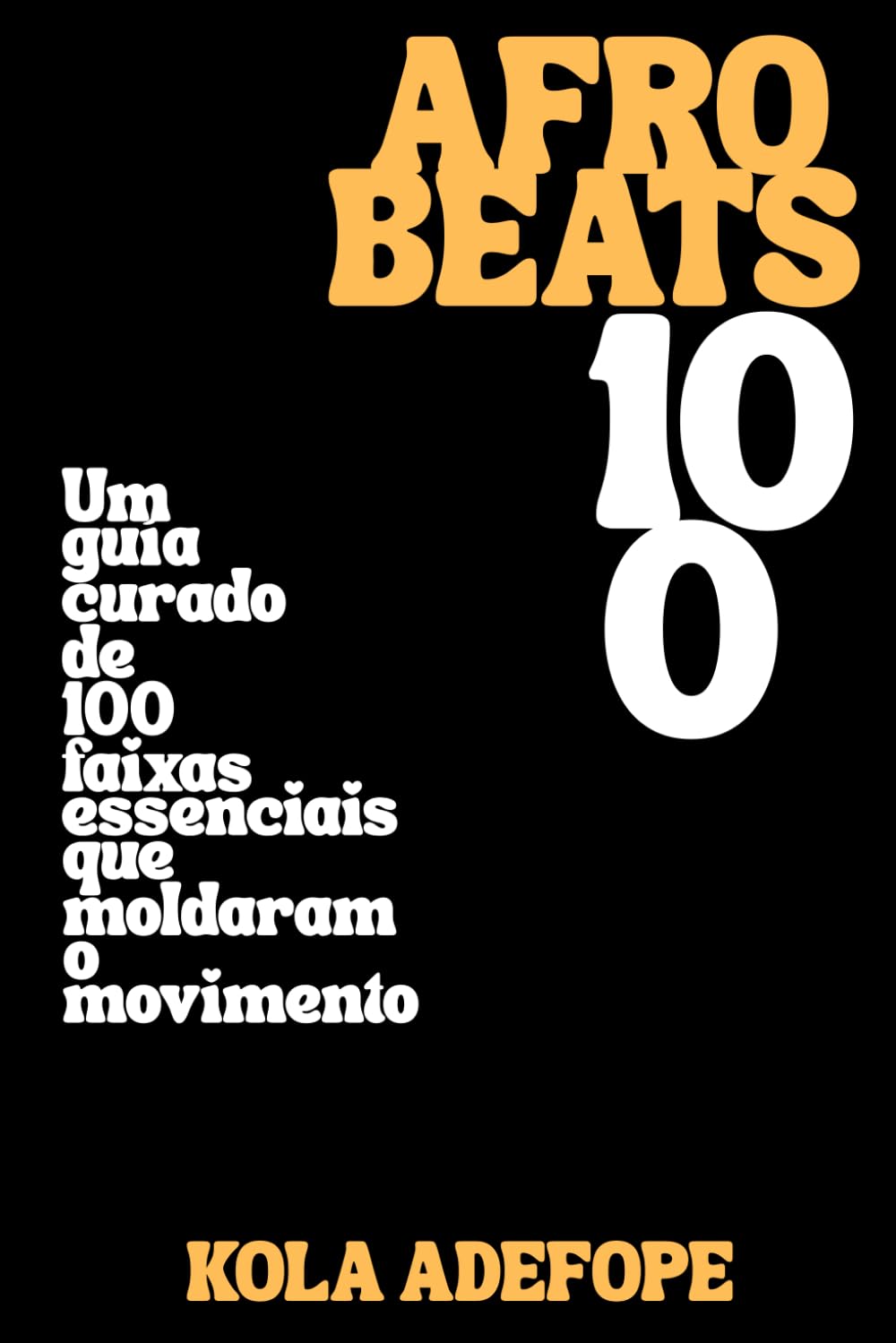 capítulo por capítulo baixar AFROBEATS 100: Um guia curado de 100 faixas essenciais que moldaram o movimento (Portuguese Edition)