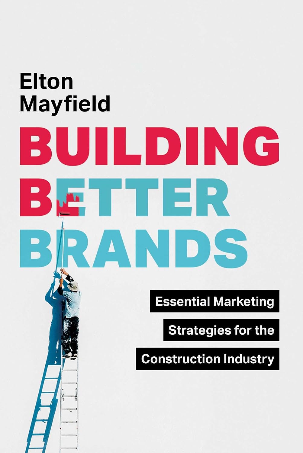 ler totalmente Building Better Brands: Essential Marketing Strategies for the Construction Industry (English Edition)