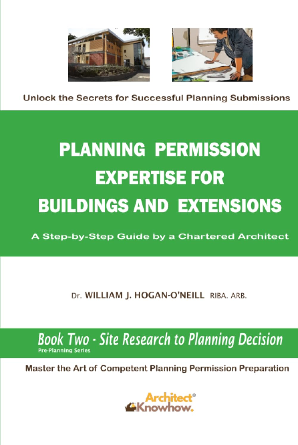 Planning Permission Expertise for Buildings and Extension: Book Two - Site Research to Planning Decision: A Step-By-Step Guide by a Chartered Architect (Pre-Planning Series) baixar livro de graça