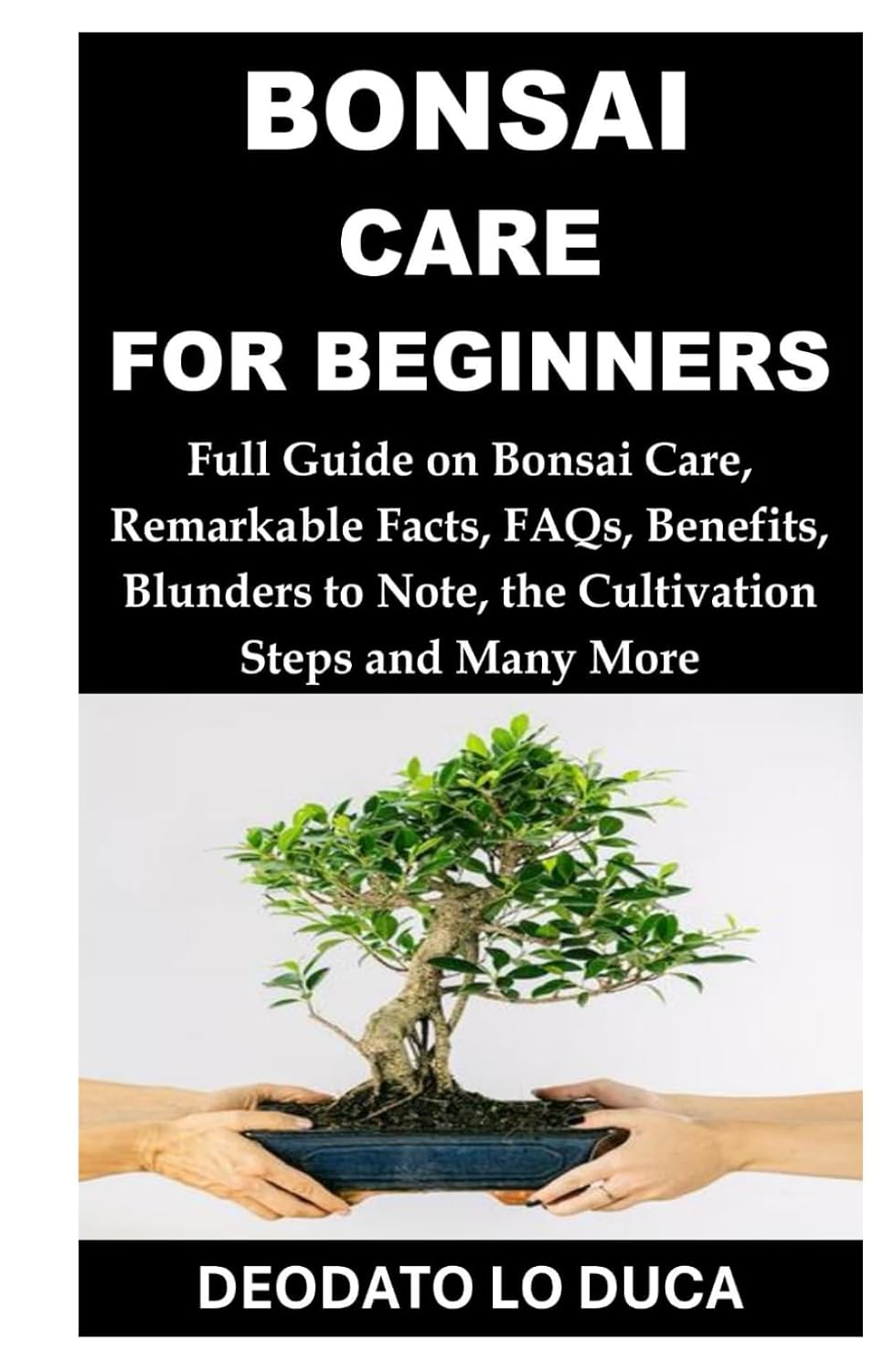 capítulo por capítulo baixar BONSAI CARE FOR BEGINNERS: Full Guide on Bonsai Care, Remarkable Facts, FAQs, Benefits, Blunders to Note, the Cultivation Steps and Many More