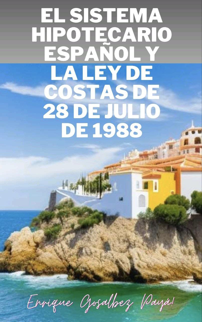 El Sistema Hipotecario español y la Ley de Costas de 28 de julio de 1988: A propósito de "Ley de Costas versus Ley Hipotecaria", de Arcadio Gil Cortiella (Spanish Edition) baixar livro de graça