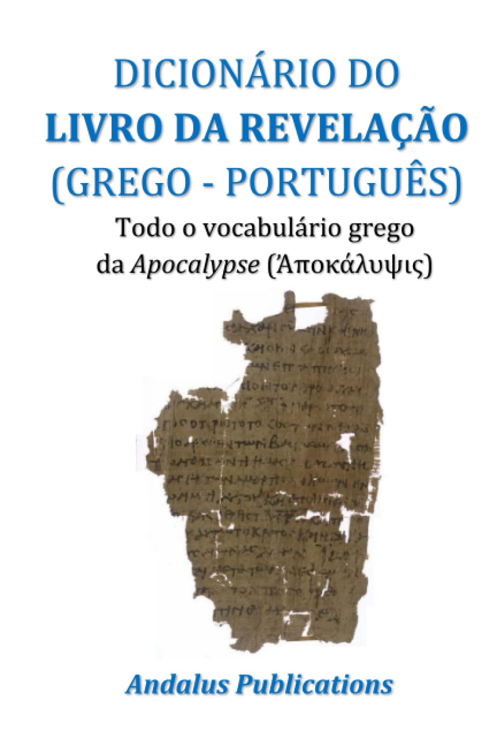 DICIONÁRIO DO LIVRO DA REVELAÇÃO (GREGO - PORTUGUÊS): Todo o vocabulário grego da Apokalypsis (Ἀποκάλυψις) (Línguas da Bíblia e do Alcorão) (Portuguese Edition) baixar livro de graça