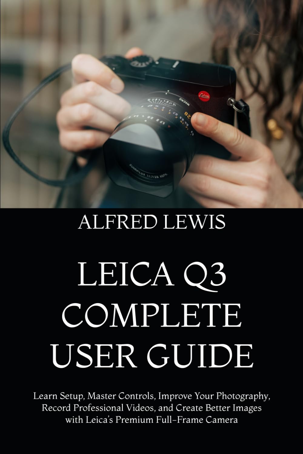 capítulo por capítulo baixar Leica Q3 Complete User Guide: Learn Setup, Master Controls, Improve Your Photography, Record Professional Videos, and Create Better Images with Leica's Premium Full-Frame Camera