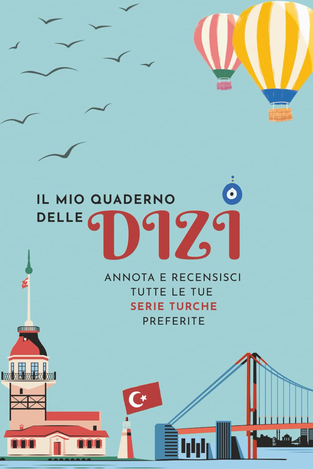 IL MIO QUADERNO DELLE DIZI: per gli appassionati di serie turche: (FORMATO A5) Annota e recensisci tutte le tue serie turche preferite (QUESTO E' SOLO L'INIZIO.) baixar livro de graça