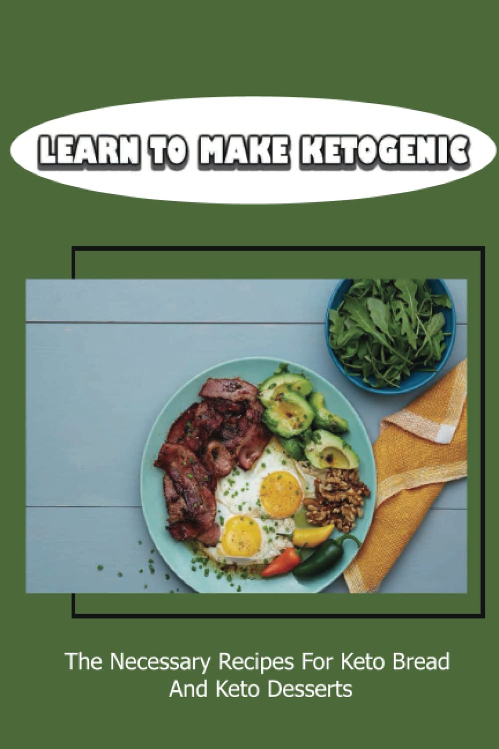 ler totalmente Learn To Make Ketogenic: The Necessary Recipes For Keto Bread And Keto Desserts