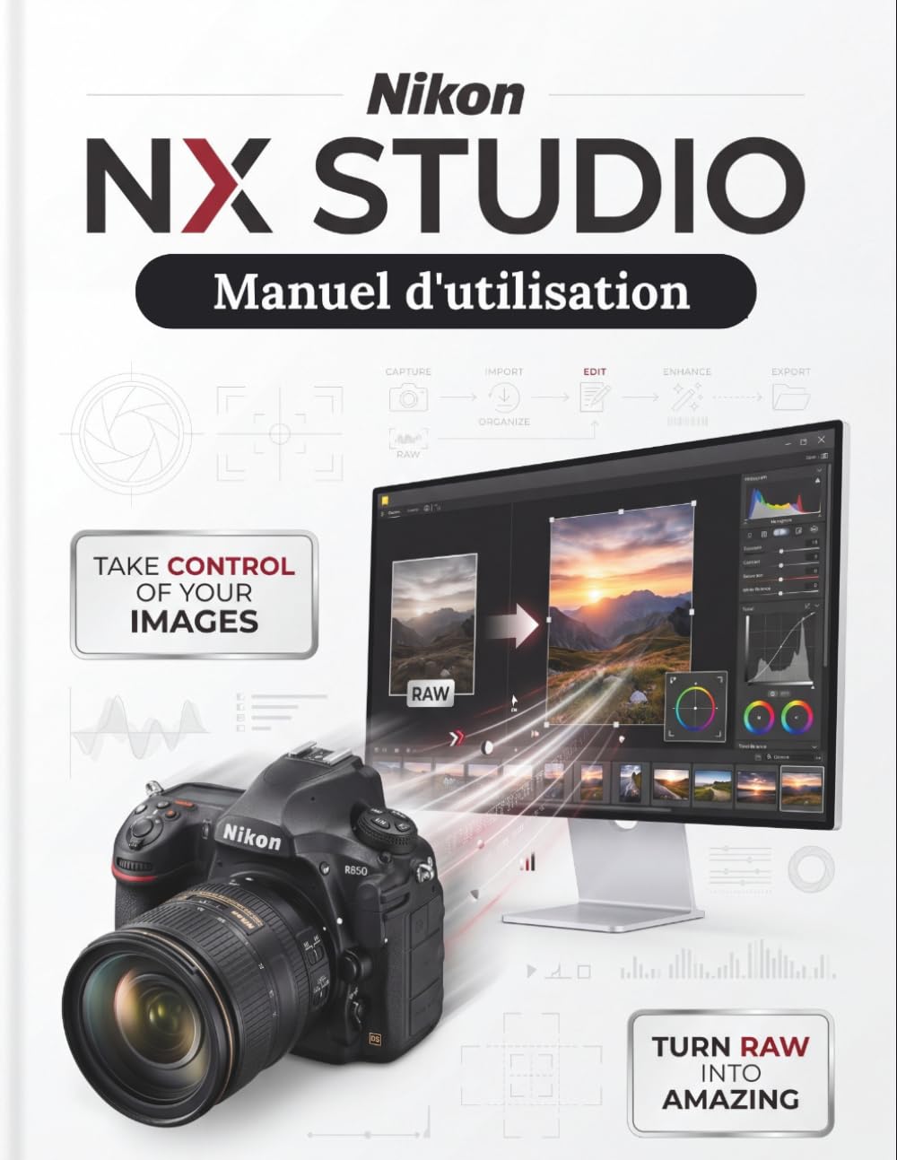 Nikon NX Studio Manuel d'utilisation: Le guide définitif étape par étape du traitement RAW, de la retouche d'images et des flux de travail vidéo - une couverture mondiale complète pour tous baixar o livro de graça