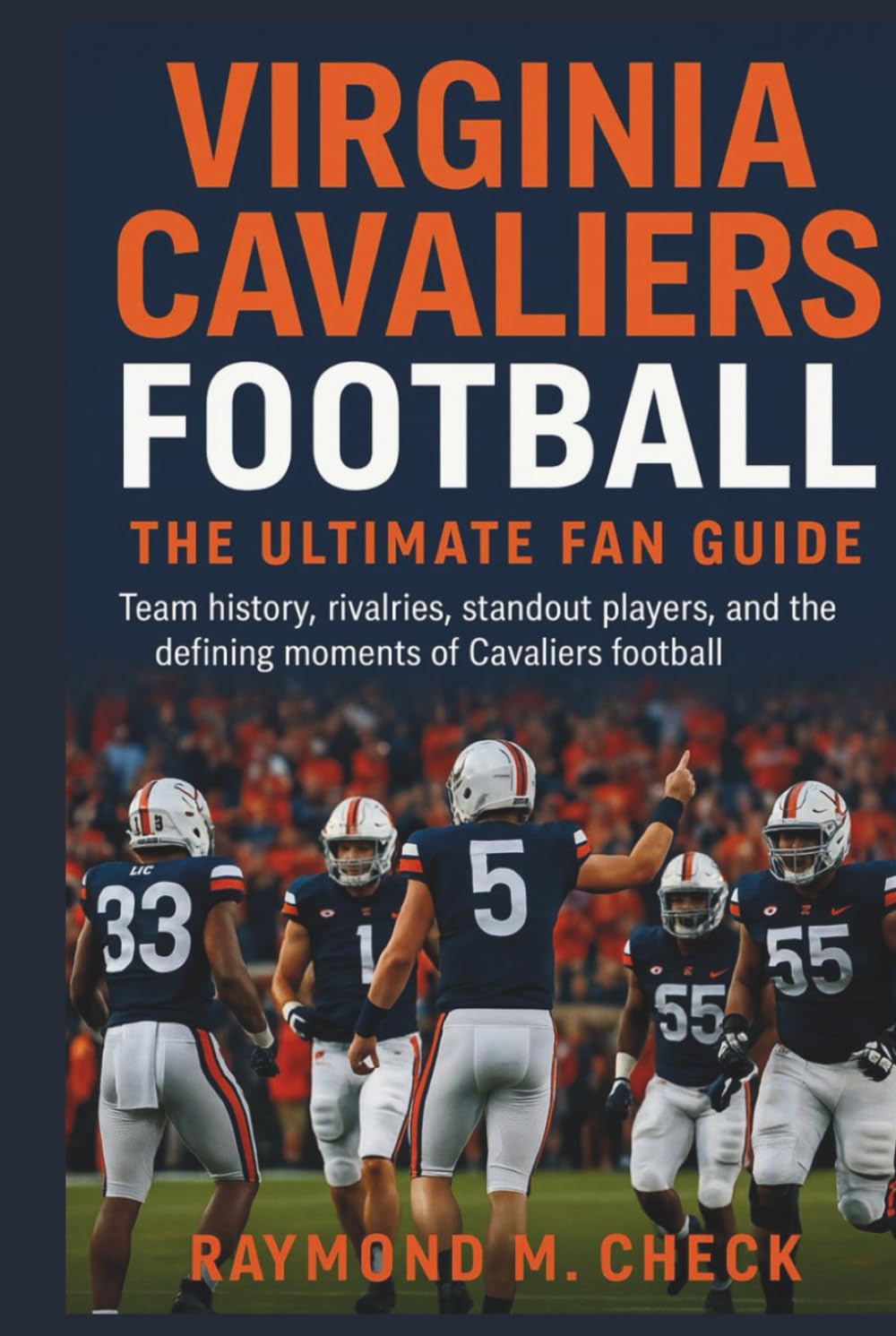 ler totalmente Virginia Cavaliers Football: The Ultimate Fan Guide: Team history, rivalries, standout players, and the defining moments of Cavaliers football