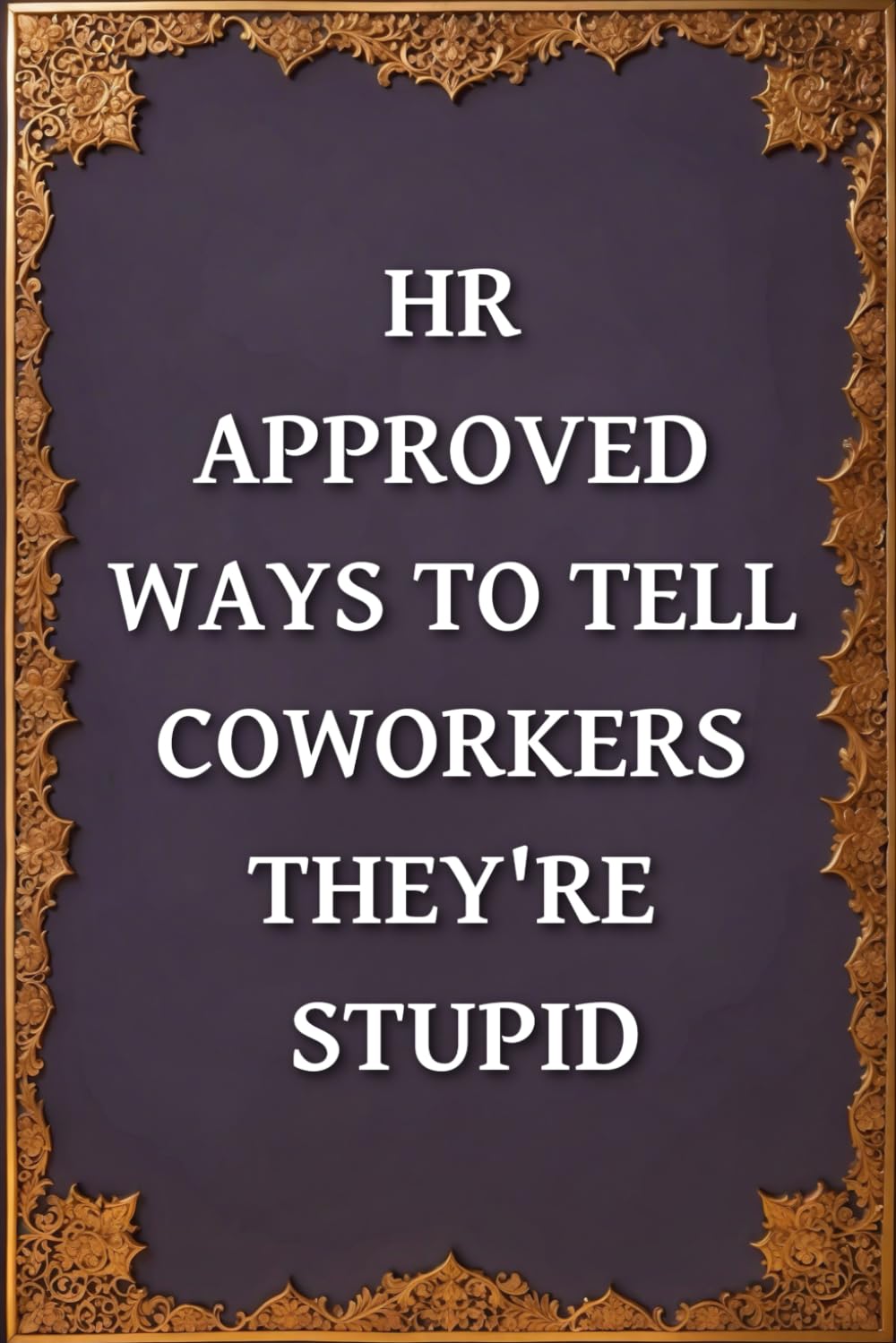 ler totalmente HR Approved Ways to Tell Coworkers They're Stupid: Sarcastic Funny Journal Gift | Make Someone Smile
