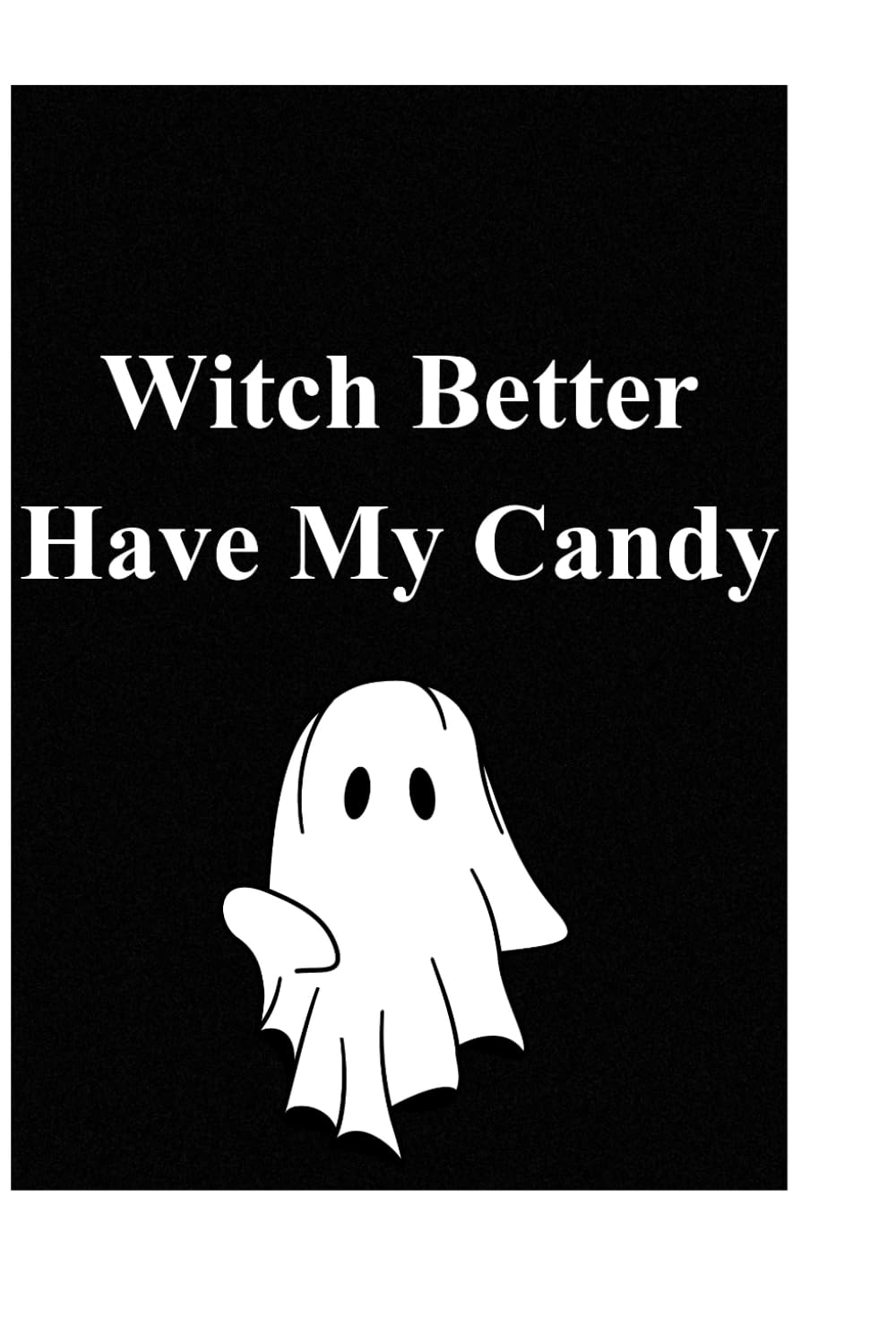 Witch Better Have My Candy: Funny Halloween Notebook for Writing, Doodling, and Spooky Thoughts baixar livro de graça