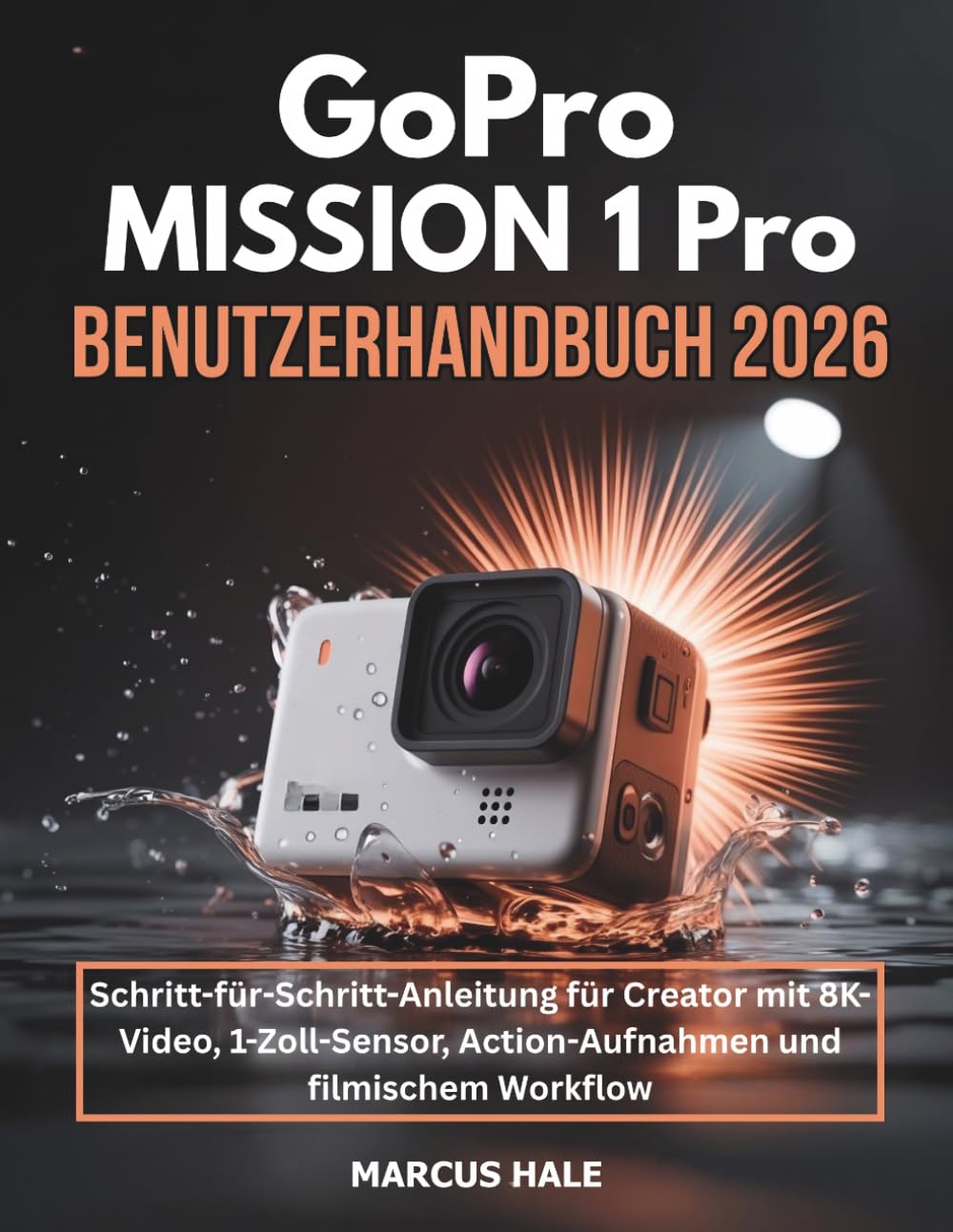 capítulo por capítulo baixar GoPro MISSION 1 Pro Benutzerhandbuch 2026: Schritt-für-Schritt-Anleitung für Creator mit 8K-Video, 1-Zoll-Sensor, Action-Aufnahmen und filmischem Workflow (German Edition)