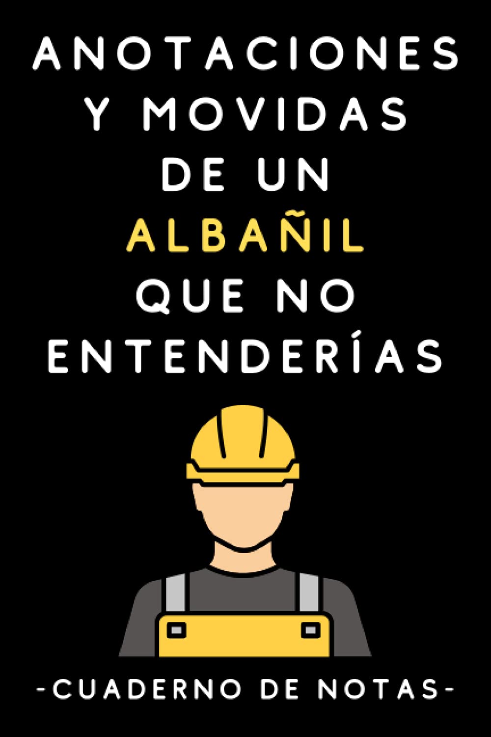Anotaciones Y Movidas De Un Albañil Que No Entenderías: Cuaderno De Notas Para Albañiles (Spanish Edition) baixar o livro de graça