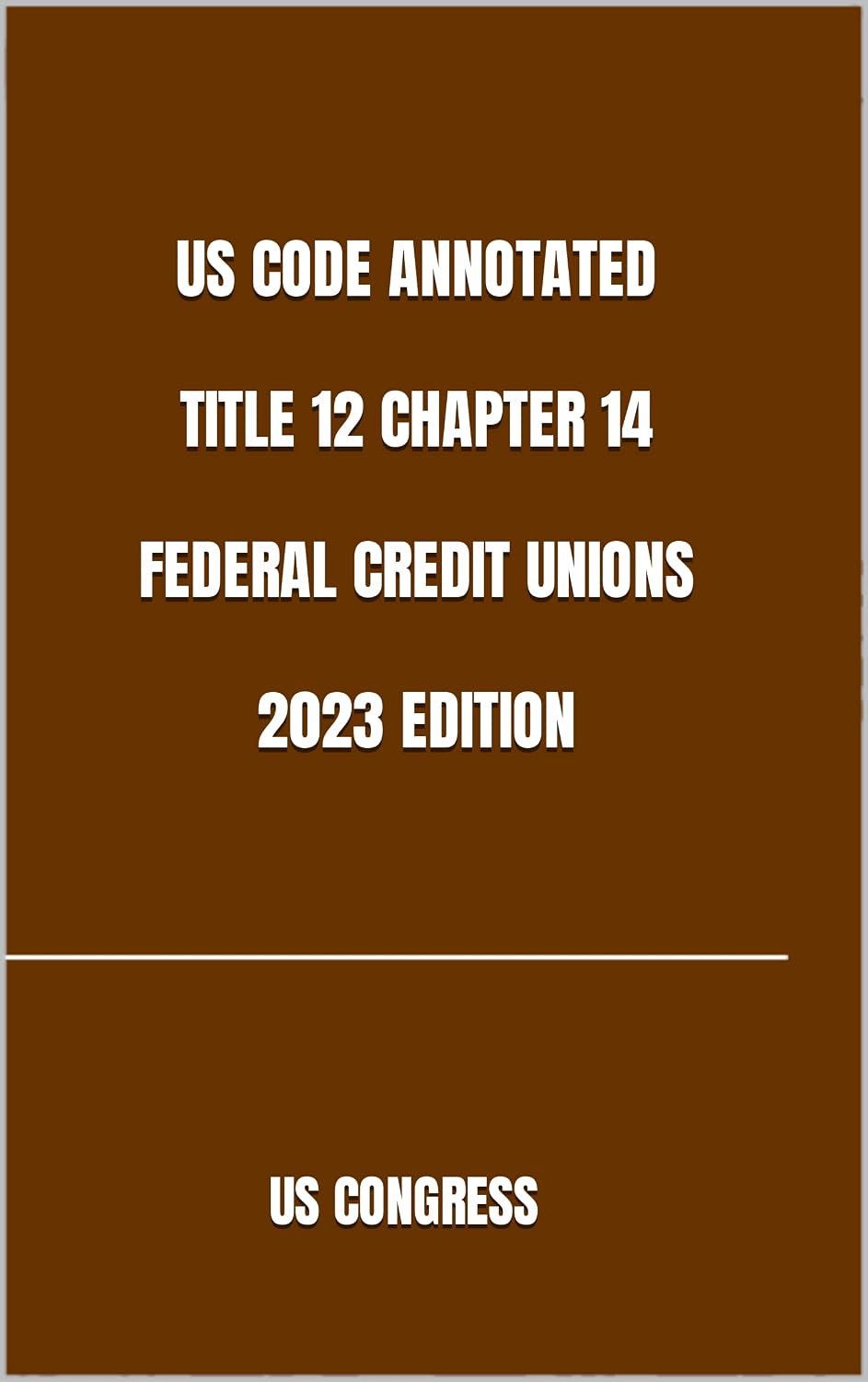 US CODE ANNOTATED TITLE 12 CHAPTER 14 FEDERAL CREDIT UNIONS 2023 EDITION (English Edition) baixar o livro de graça