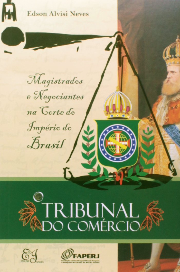 O Tribunal do Comércio. Magistrados e Negociantes na Corte do Império do Brasil baixar o livro de graça