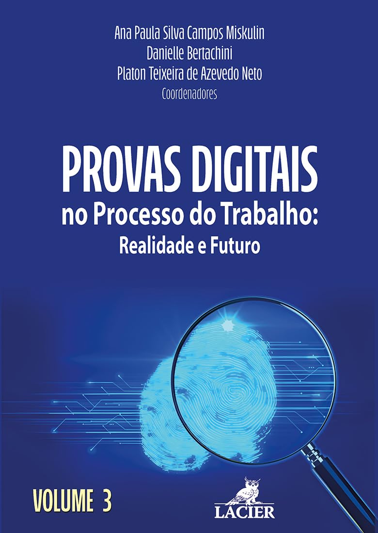 PROVAS DIGITAIS NO PROCESSO DO TRABALHO: REALIDADE E FUTURO - VOL. 3