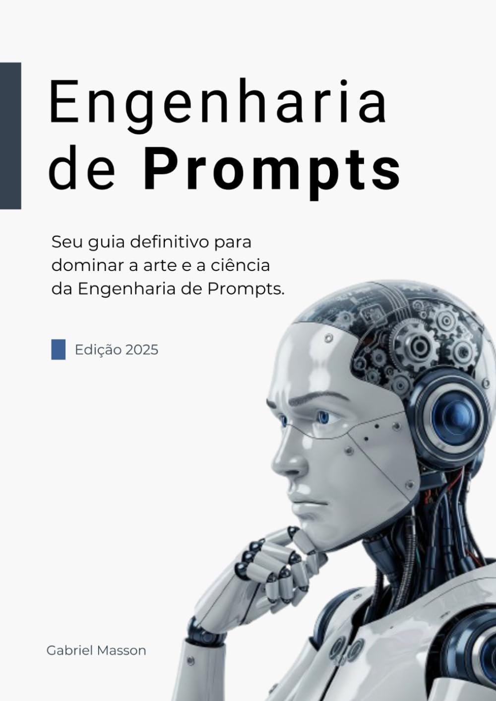 Engenharia de Prompts - Como se Tornar Especialista de Prompts de IA: Técnicas práticas, estruturas de prompt e fluxo de trabalho para extrair ... e seguros de LLMs (Portuguese Edition)