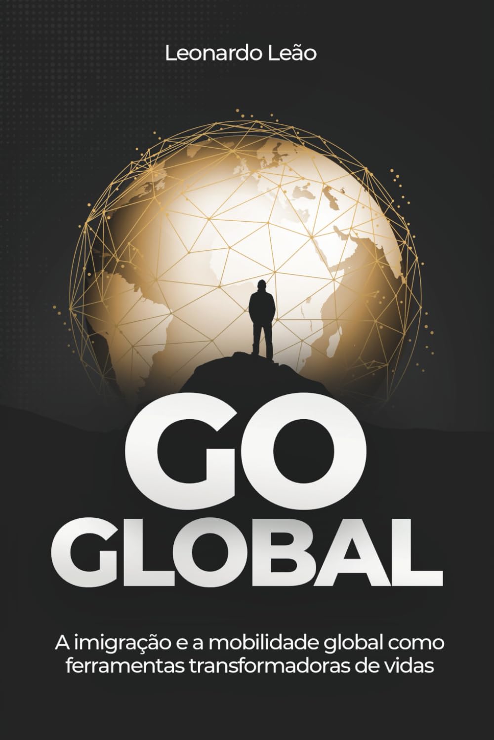 Go Global: A imigração e a mobilidade como ferramentas transformadoras de vida (Portuguese Edition) baixar o livro de graça