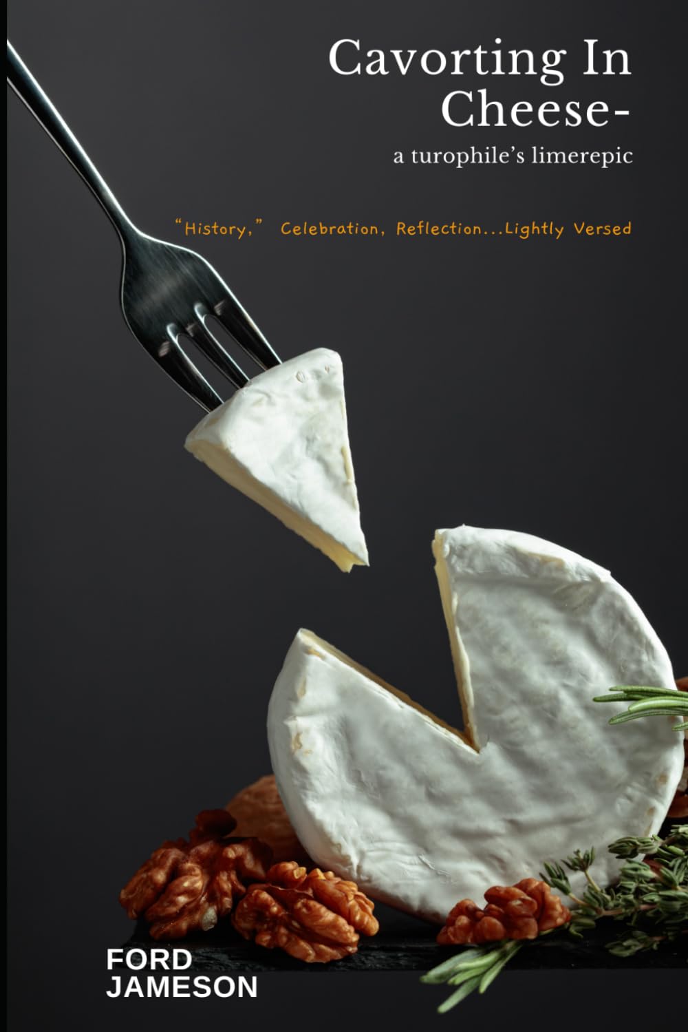 Cavorting In Cheese - a turophile's limerepic: "History," Celebration, Reflection...Lightly Versed baixar livro de graça